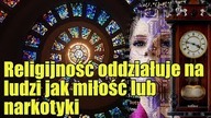 Według naukowców religia to narkotyk tak samo silny jak miłość!