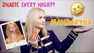 Znacie Every Night?! Znacie?! Historia Mandaryny