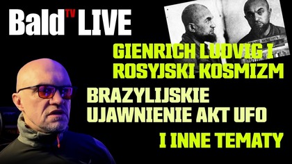 LIVE! Rosyjski Kosmizm (Genrikh Ludvig) i odtajnienie akt UFO w Brazylii