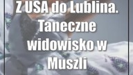 Z USA do Lublina.  Taneczne widowisko w Muszli Koncertowej