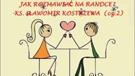 Jak rozmawiać na randce    ks Sławomir Kostrzewa cz 2