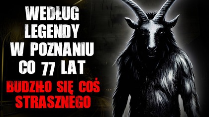 Według legendy, w Poznaniu co 77 lat, budziło się coś strasznego...