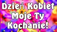 Dzień Kobiet Moje Ty Kochanie, Życzenia na Dzień Kobiet
