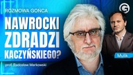 NAWROCKI ZDRADZI KACZYŃSKIEGO? PROF.  MARKOWSKI O KULISACH WŁADZY