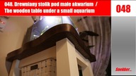 048. Drewniany stolik pod małe akwarium / The wooden table under a small aquarium.Part.2