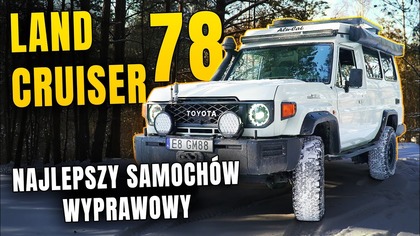 Land Cruiser 78 Troop Carrier - Najlepszy Samochód Wyprawowy