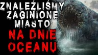 Znaleźliśmy zaginione miasto na dnie oceanu - Reddit CreepyPasta Lektor PL