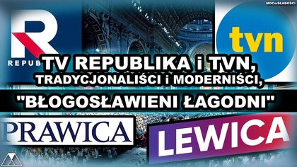 TV REPUBLIKA i TVN, TRADYCJONALISCI i MODERNISCI.  BŁOGOSŁAWIENI ŁAGODNI - Mt 5, 5