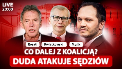 HANIEBNE SŁOWA DUDY.  FATALNA SYTUACJA RZĄDU I KOALICJI - KWIATKOWSKI, ROSATI, MULIK