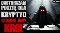 Dostarczam pocztę dla Kryptyd.  Istnieje inny król...  - CreepyPasta [Lektor PL]