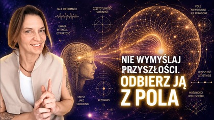 Wizualizujesz i nic? Nie wizualizuj przyszłości.  Odbierz ją z pola.  Klaudia Pingot