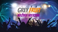 Grey Fruit - Krótka historia