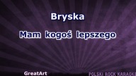 Bryska - Mam kogoś lepszego - z linią melodyczną ( karaoke )