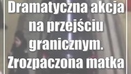 Dramatyczna akcja na przejściu granicznym.  Zrozpaczona matka i niemowlę.  Wideo