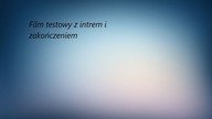 TEST- Film z INTREM i ZAKOŃCZENIEM