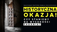 HISTORYCZNA OKAZJA! Czy staniemy na wysokości zadania? Pastor Paweł Chojecki, Nauczanie, 2022. 01. 02