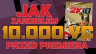 JAK ZAROBIŁEM 10. 000 VC PRZED PREMIERĄ NBA 2K18 PORADNIK