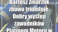 Bartosz Zmarzlik znowu triumfuje.  Dobry występ zawodników Platinum Motoru w Pile