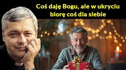 Coś daję Bogu, ale w ukryciu biorę coś dla siebie #pawlukiewicz