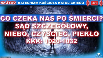 CO CZEKA NAS PO ŚMIERCI? SĄD SZCZEGÓŁOWY, NIEBO, CZYŚCIEC, PIEKŁO /SensacjeKatechizmuKK/