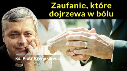 Zaufanie, które dojrzewa w bólu