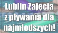 Lublin: Zajęcia z pływania dla najmłodszych!