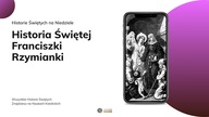 Historia Świętej Franciszki Rzymianki