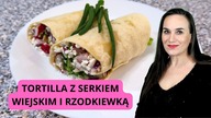 TORTILLA z serkiem wiejskim i rzodkiewką! Błyskawiczny Przepis!