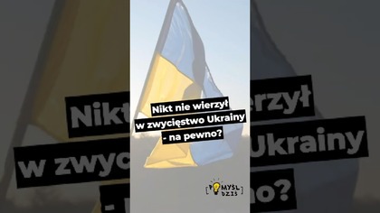  Nikt nie wierzył w zwycięstwo Ukrainy - na pewno? #PomyślDziś odc.  2605