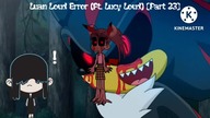 Luan Loud Error (Ft.  Lucy Loud) [Part 23]