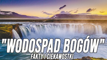 Wodospad bogów - FAKTY I CIEKAWOSTKI