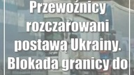 Przewoźnicy rozczarowani postawą Ukrainy.  Blokada granicy do skutku