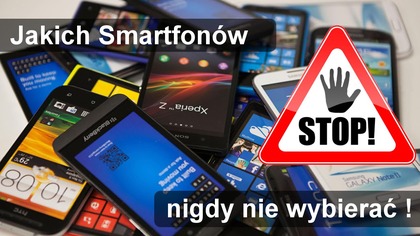 Jakich smartfonów nie wybierać