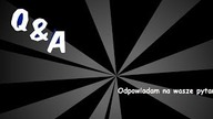 Q&A- Odpowiadam na wasze pytania