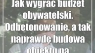 Jak wygrać budżet obywatelski.  Odbetonowanie, a tak naprawdę budowa obiektu na cmentarzu