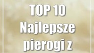 TOP 10: Najlepsze pierogi z Lubelszczyzny