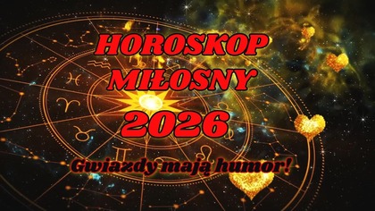 Horoskop Miłosny 2026  Gwiazdy mają dziś wyjątkowe poczucie humoru 