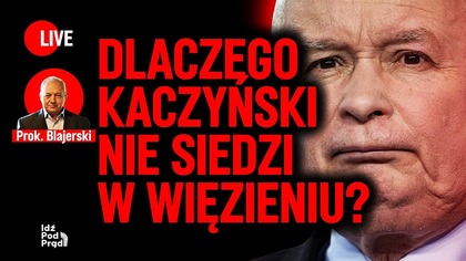 Dlaczego Kaczyński nie siedzi w więzieniu? | prok.  Blajerski w IPP