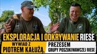 WYWIAD Z PIOTREM KAŁUŻĄ, PREZESEM GRUPY POSZUKIWAWCZEJ RIESE