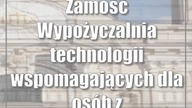 Zamość: Wypożyczalnia technologii wspomagających dla osób z niepełnosprawnością