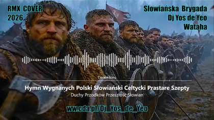 Duchy Przodk&oacute;w Przeszłość Słowian - Hymn Wygnanych Polski Słowiański Celtycki Prastare Szepty Słowiańska Brygada Dj Yos de Yeo & Wataha