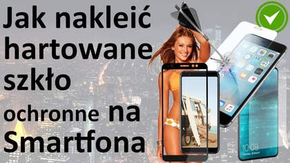 Jak założyć szkło hartowane na ekran smartfona - telefonu