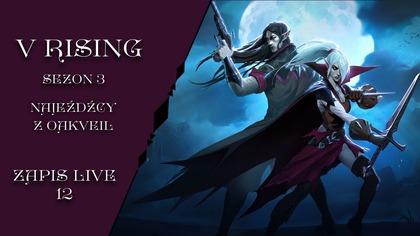 29. 08. 2025 -  AL: V rising sezon 3: Najeźdźcy z Oakveil  12