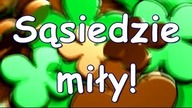 M&oacute;j miły sąsiedzie niechaj Ci się wiedzie!