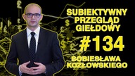 Subiektywny Przegląd Giełdowy Sobiesława Kozłowskiego #134