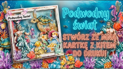 Podwodny świat: Stw&oacute;rz ze mną kartkę 3D! (+ NOWY kit do druku!)