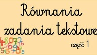 Równania - zadania tekstowe cz.  1