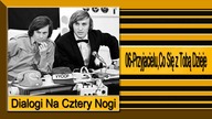 24. Dialogi Na Cztery Nogi-06-Przyjacielu,Co Się z Tobą Dzieje