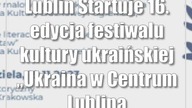 Lublin: Startuje 16.  edycja festiwalu kultury ukraińskiej Ukraina w Centrum Lublina