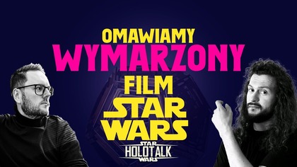 Marzymy o LEPSZYM finale: nasz wymarzony film Star Wars  HOLOTALK